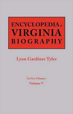 Encyclopedia of Virginia Biography. in Five Volumes. Volume V: Includes Index to Both Parts 1 & 2 de Lyon Gardiner Tyler