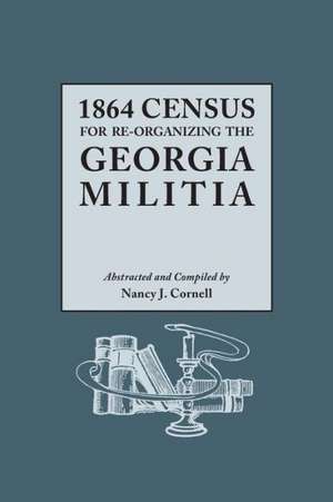 1864 Census for Re-Organizing the Georgia Militia de Nancy J. Cornell