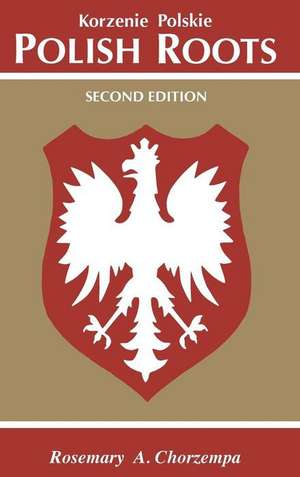 Polish Roots. Second Edition de Chorzempa, Rosemary