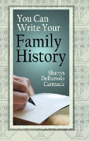 You Can Write Your Family History de Sharon Departolo Carmack