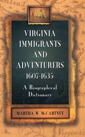 Virginia Immigrants and Adventurers, 1607-1635 de Martha W. McCartney