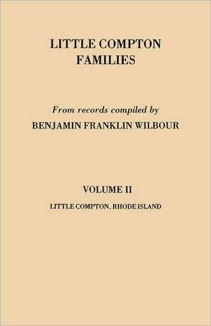 Little Compton Families. Little Compton, Rhode Island. Volume II: Some Tribal Records, 1842-1907 de Benjamin Franklin Wilbour