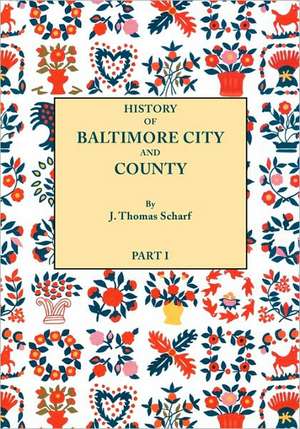 History of Baltimore City and County from the Earliest Period to the Present Day [1881] de J. Thomas Scharf