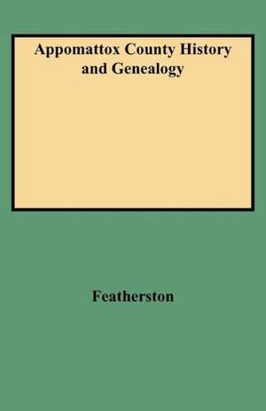 Appomattox County History and Genealogy de Nathaniel R. Featherston