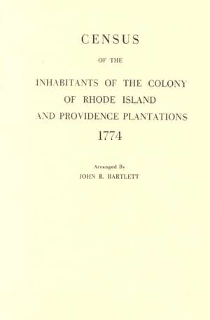 Census of the Inhabitants of the Colony of Rhode Island and Providence Plantations, 1774 de John R. Bartlett