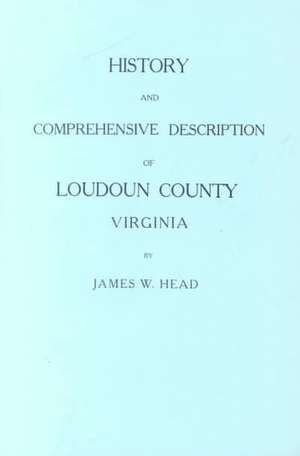 History and Comprehensive Description of Loudoun County, Virginia de Head