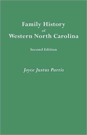 Family History of Western North Carolina. Second Edition de Joyce Justus Parris