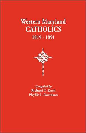 Western Maryland Catholics, 1819-1851 de Richard T. Koch