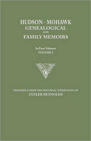 Hudson-Mohawk Genealogical and Family Memoirs. in Four Volumes. Volume I de Cuyler Reynolds