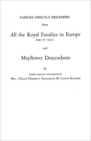 Families Directly Descended from All the Royal Families in Europe (495 to 1932) & Mayflower Descendants. Bound with Supplement de Rixford