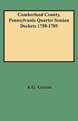 Cumberland County, Pennsylvania Quarter Session Dockets 1750-1785 de Pennsylvania