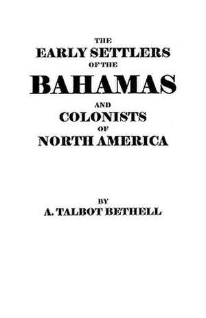 The Early Settlers of the Bahamas and Colonists of North America de Bethell