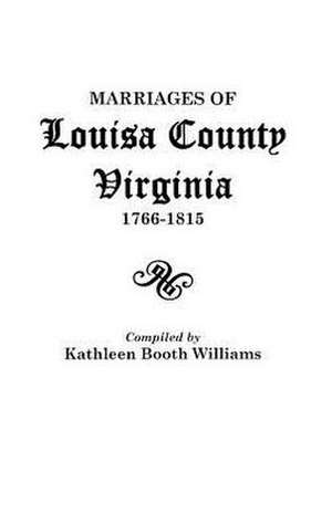 Marriages of Louisa County, Virginia, 1766-1815 de Kathleen Booth Williams