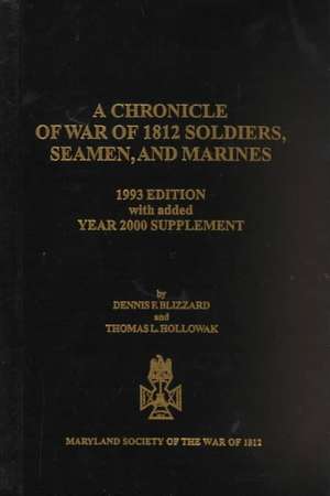 A Chronicle of War of 1812 Soldiers, Seamen, and Marines de Dennis F. Blizzard