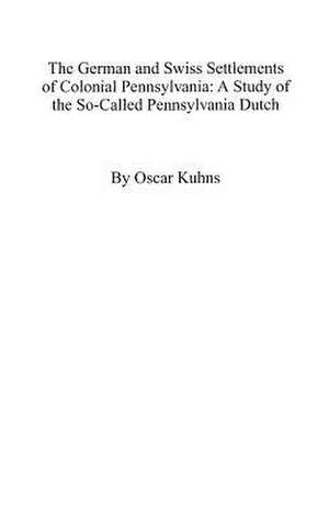 The German and Swiss Settlements of Colonial Pennsylvania de Elizabeth Kuhns