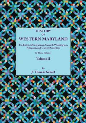 History of Western Maryland, Being a History of Frederick, Montgomery, Carroll, Washington, Allegany, and Garrett Counties. in Three Volumes, Volume I de J. Thomas Scharf