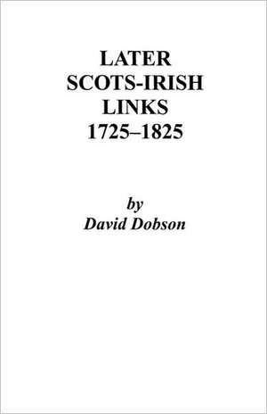 Later Scots-Irish Links, 1725-1825. Part One de David Dobson