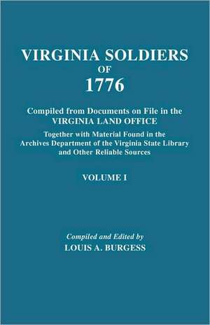 Virginia Soldiers of 1776. Compiled from Documents on File in the Virginia Land Office. in Three Volumes. Volume I: The Story of Thomas 6th Lord Fairfax de Louis A. Burgess