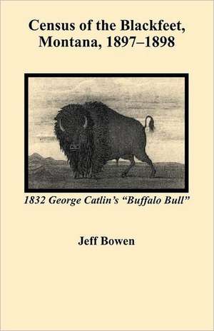 Census of the Blackfeet, Montana, 1897-1898 de Jeff Bowen