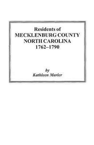 Residents of Mecklenburg County North Carolina 1762-1790 de Kathleen Marler