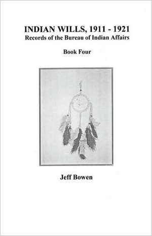 Indian Wills, 1911 Co1921. Records of the Bureau of Indian Affairs de Jeff Bowen