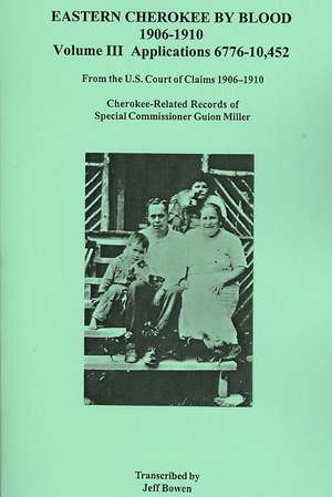 Eastern Cherokee by Blood, 1906 Co1910. Volume III de Jeff Bowen