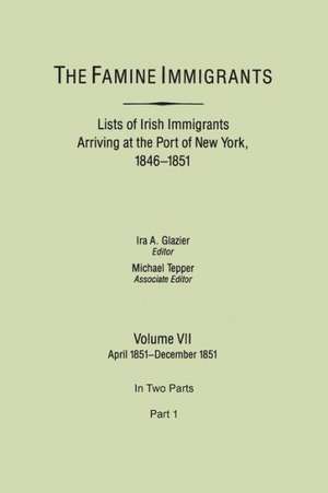 The Famine Immigrants. Lists of Irish Immigrants Arriving at the Port of New York, 1846-1851. Volume VII, April 1851-December 1851. in Two Parts, Part: 1703-1704, 1707-1709 [Libers 20, 21 (Pp. 1-206)] de Ira A. Glazier