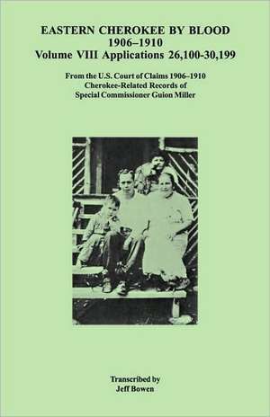 Eastern Cherokee by Blood, 1906-1910. Volume VIII de Jeff Bowen