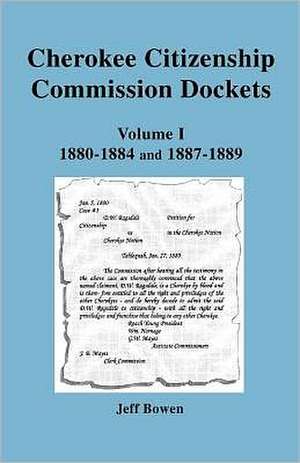 Cherokee Citizenship Commission Dockets. Volume I, 1880-1884 and 1887-1889 de Jeff Bowen