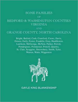 Some Families of Bedford & Washington Counties, Virginia, and Orange County, North Carolina. Families de Gayle King Blankenship