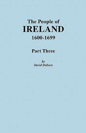 The People of Ireland, 1600-1699. Part Three de David Dobson