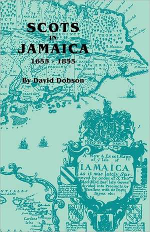 Scots in Jamaica, 1655-1855 de David Dobson