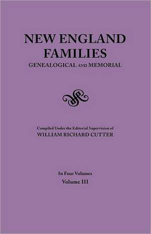 New England Families. Genealogical and Memorial. 1913 Edition. in Four Volumes. Volume III: 42 (Pp.174-End), 43 (Pp. 1-140) de William Richard Cutter