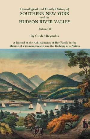 Genealogical and Family History of Southern New York and the Hudson River Valley. in Three Volumes. Volume II: Cincinnati District, 1801-1840 de Cuyler Reynolds