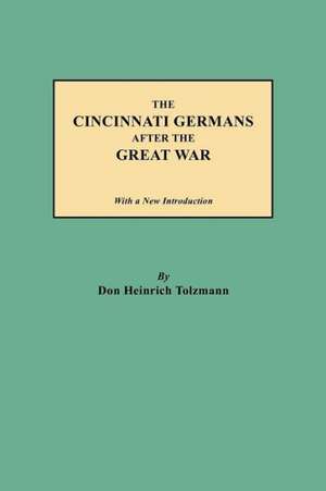 The Cincinnati Germans After the Great War de Don Heinrich Tolzmann