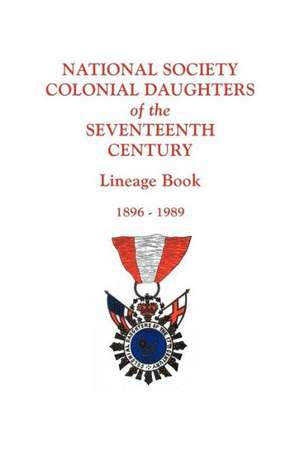 National Society Colonial Daughters of the Seventeenth Century. Lineage Book, 1896-1989 de 17th Century NS Colonial Daughters