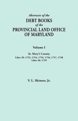 Abstracts of the Debt Books of the Provincial Land Office of Maryland. Volume I, St. Mary's County. Liber 39 de V. L. Skinner