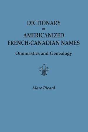 Dictionary of Americanized French-Canadian Names de Marc Picard