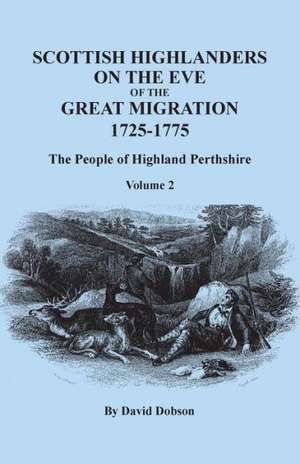 Scottish Highlanders on the Eve of the Great Migration, 1725-1775 de David Dobson