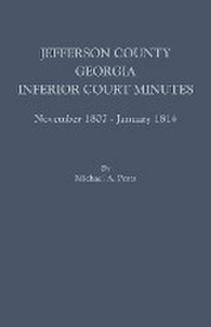 Jefferson County, Georgia, Inferior Court Minutes, November 1807-January 1814 de Michael a. Ports