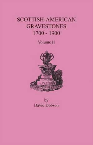 Scottish-American Gravestones, 1700-1900. Volume II de David Dobson