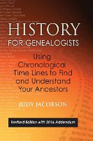 History for Genealogists, Using Chronological TIme Lines to Find and Understand Your Ancestors de Judy Jacobson