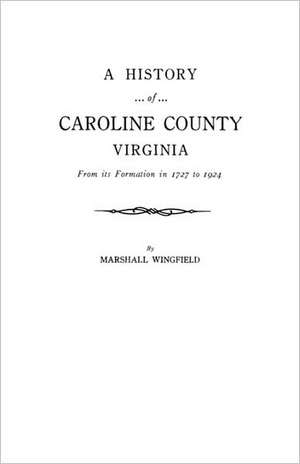 A History of Caroline County, Virginia de Marshall Wingfield