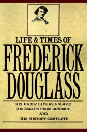 Life and Times of Frederick Douglass de Frederick Douglass