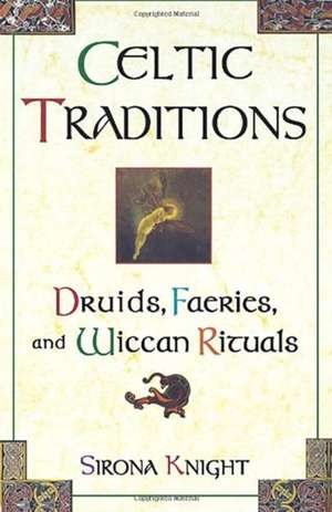 Celtic Traditions: Druids, Faeries, and Wiccan Rituals