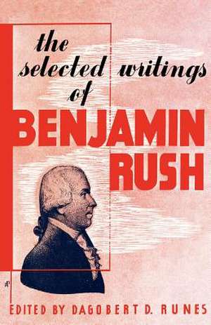 The Selected Writings of Benjamin Rush de Dagobert D. Runes