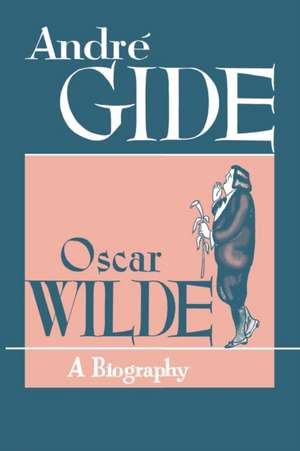 Oscar Wilde: A Biography de Andre Gide