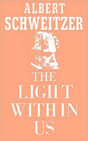 The Light Within Us de Albert Schweitzer