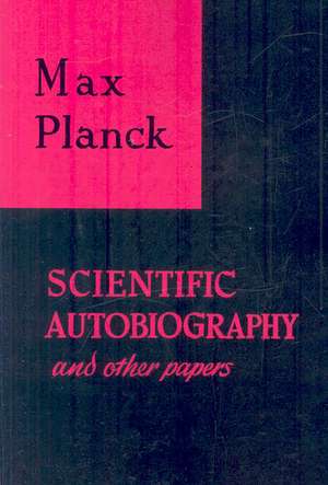 Scientific Autobiography and Other Papers de Max Planck