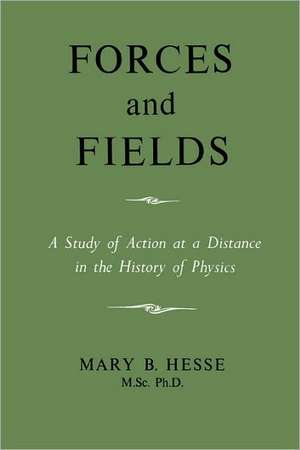 Forces and Fields de M. Sc Ph. D. Mary B. Hesse